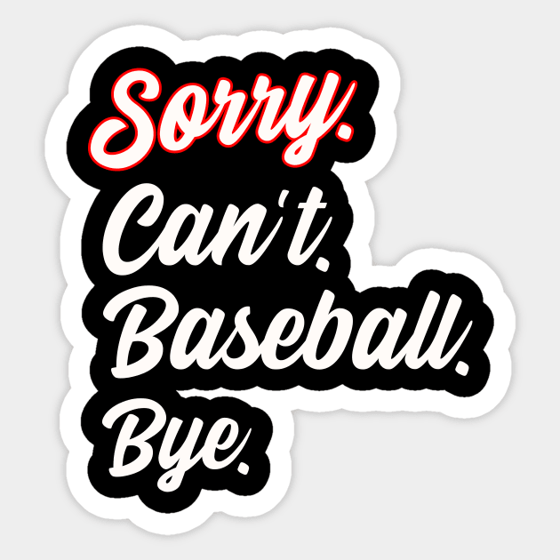 Sorry. Can't. Baseball. Bye. Sticker by Philly Drinkers